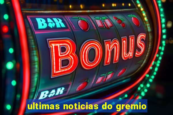 ultimas noticias do gremio